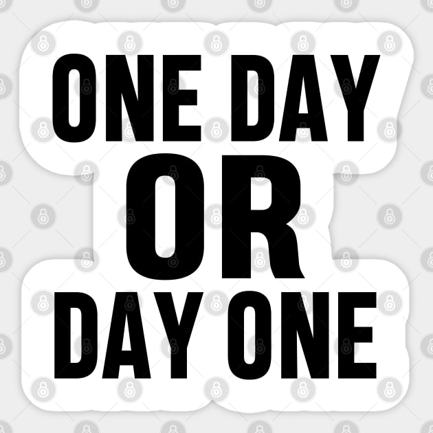 ONE DAY OR DAY ONE MOTIVATIONAL INSPIRATIONAL GIFT Sticker by norhan2000